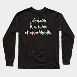 America is a land of opportunity Long Sleeve T-Shirt